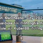 Đội hình Manchester City 2026: Cách Pep Guardiola tái định nghĩa hệ thống Hybrid Role và Kubet88 đường link 191